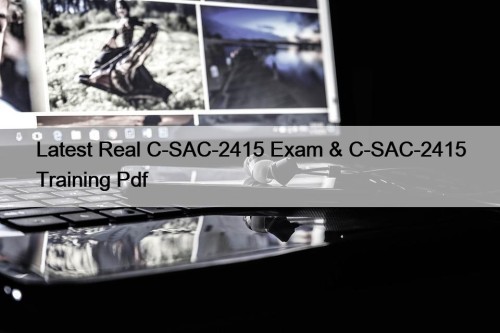 Latest Real C-SAC-2415 Exam & C-SAC-2415 Training Pdf