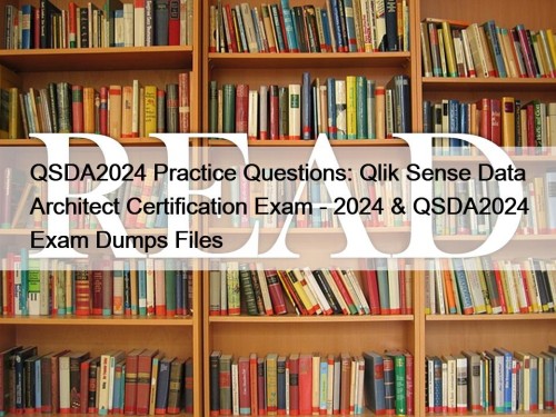 QSDA2024 Practice Questions: Qlik Sense Data Architect Certification ...