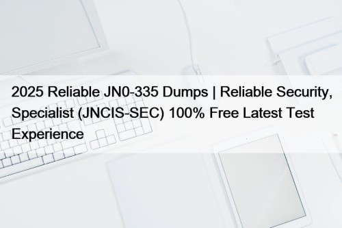 2025 Reliable JN0-335 Dumps | Reliable Security, Specialist ...